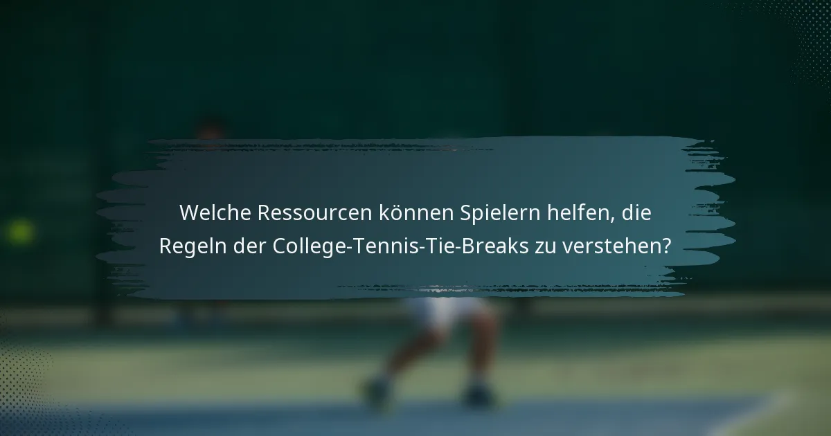 Welche Ressourcen können Spielern helfen, die Regeln der College-Tennis-Tie-Breaks zu verstehen?