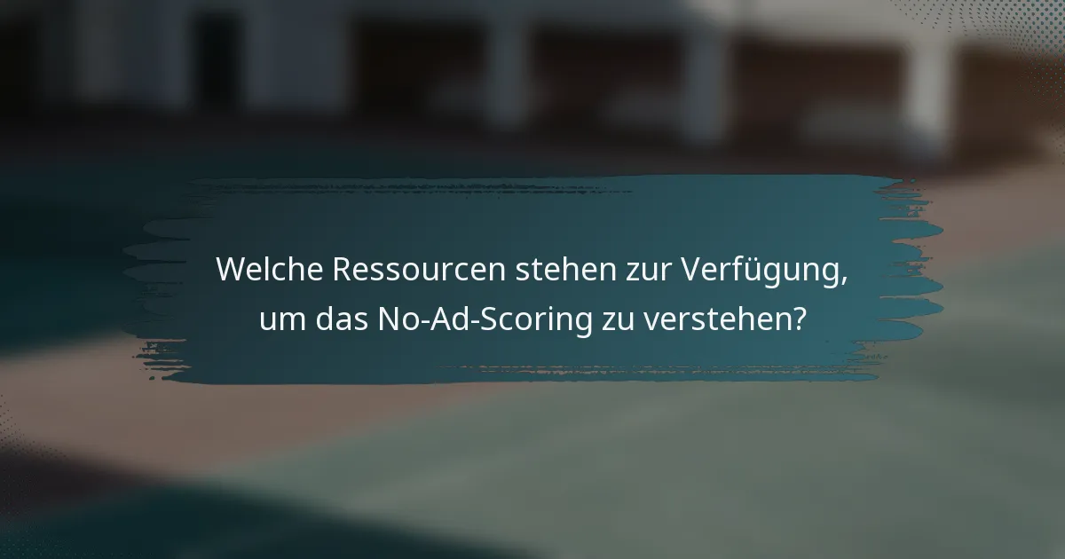 Welche Ressourcen stehen zur Verfügung, um das No-Ad-Scoring zu verstehen?