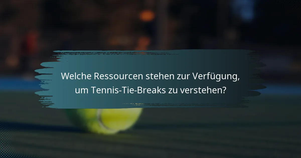 Welche Ressourcen stehen zur Verfügung, um Tennis-Tie-Breaks zu verstehen?