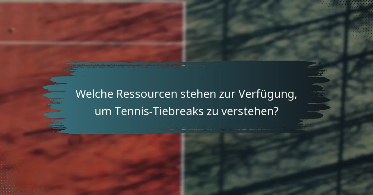 Welche Ressourcen stehen zur Verfügung, um Tennis-Tiebreaks zu verstehen?