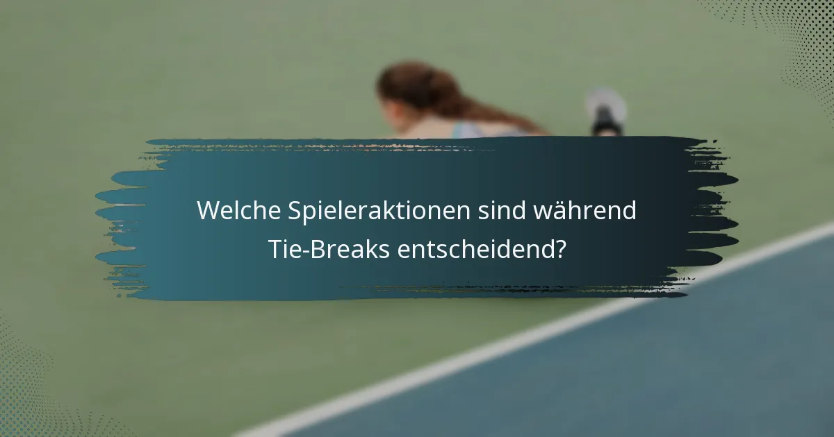 Welche Spieleraktionen sind während Tie-Breaks entscheidend?