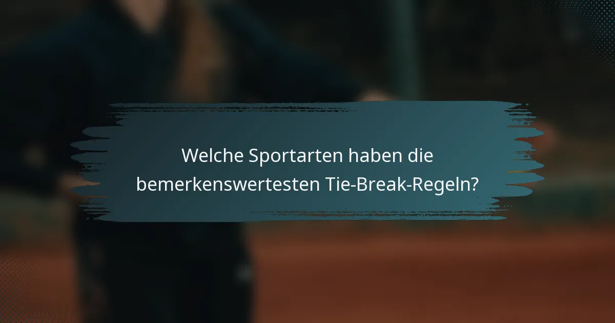 Welche Sportarten haben die bemerkenswertesten Tie-Break-Regeln?