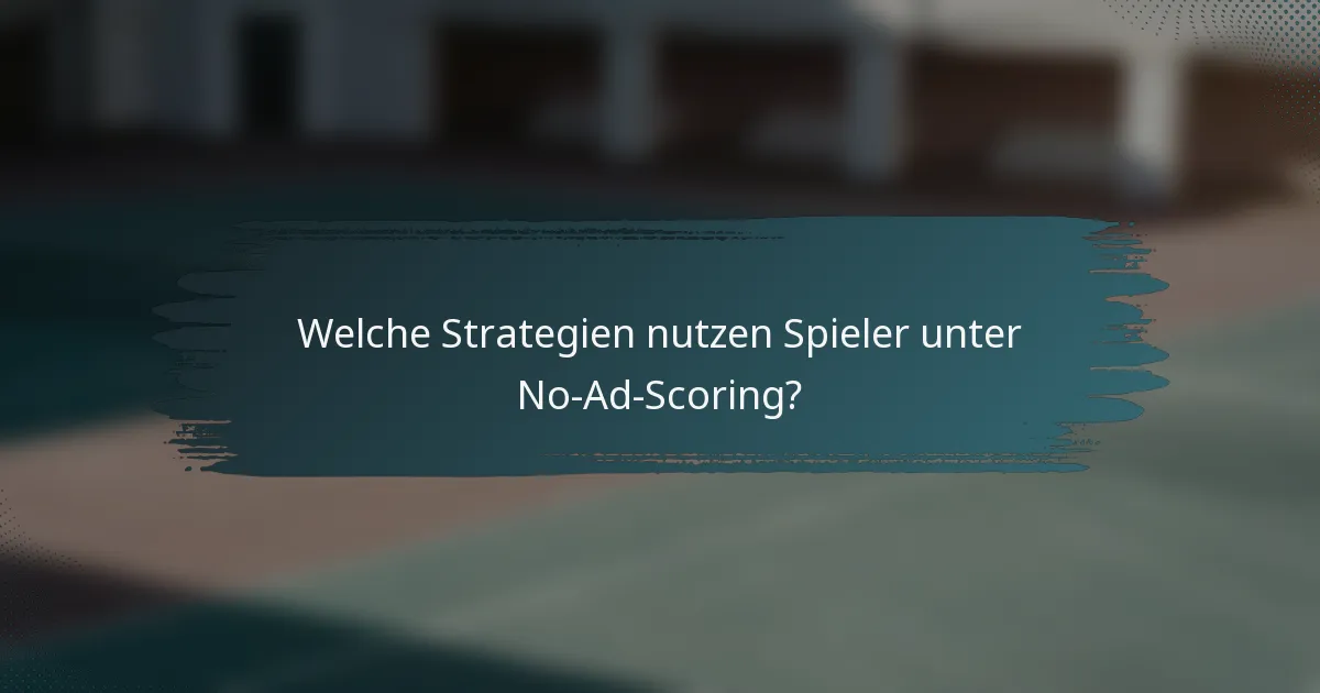 Welche Strategien nutzen Spieler unter No-Ad-Scoring?