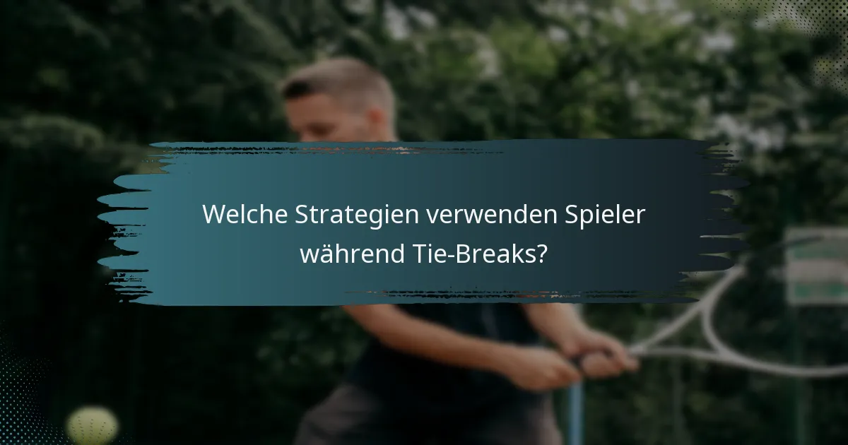 Welche Strategien verwenden Spieler während Tie-Breaks?