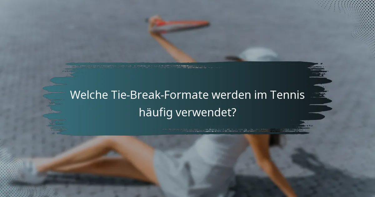 Welche Tie-Break-Formate werden im Tennis häufig verwendet?