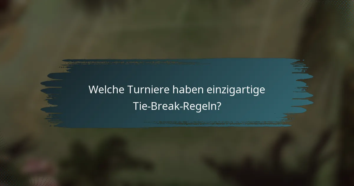 Welche Turniere haben einzigartige Tie-Break-Regeln?