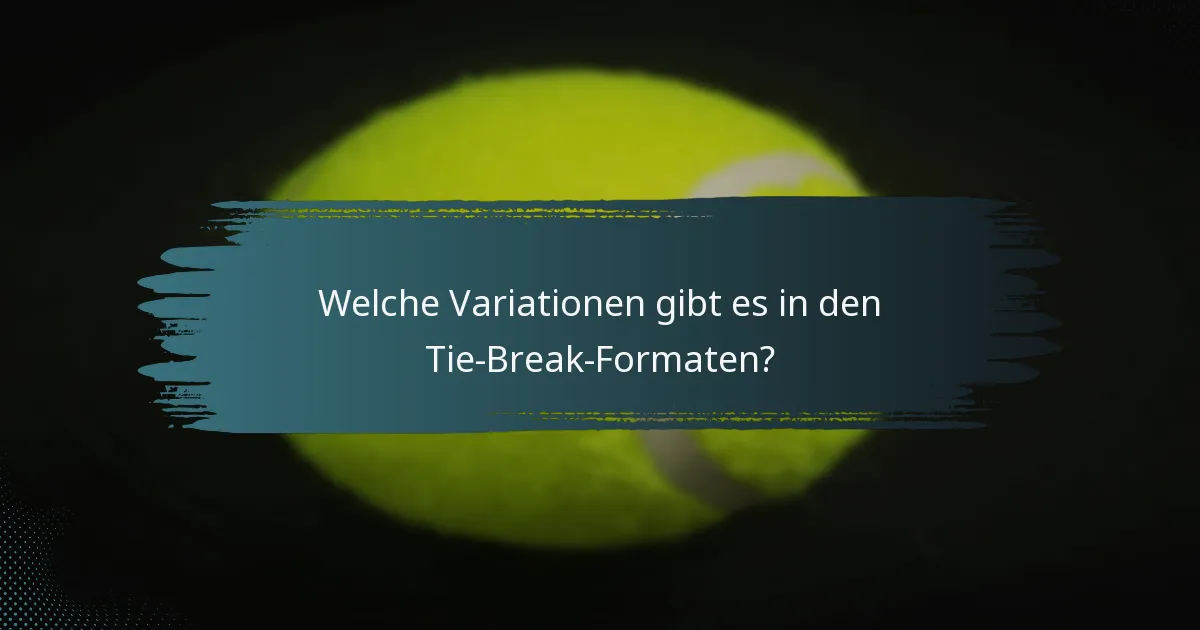 Welche Variationen gibt es in den Tie-Break-Formaten?