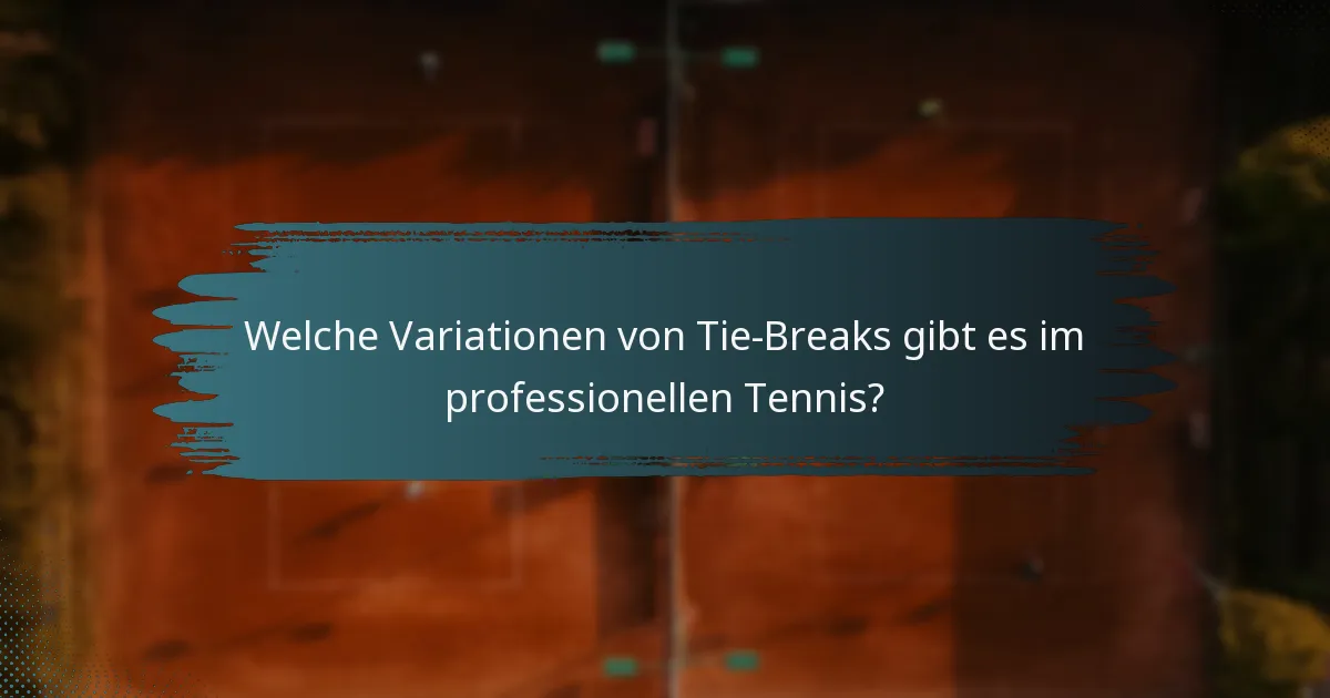 Welche Variationen von Tie-Breaks gibt es im professionellen Tennis?