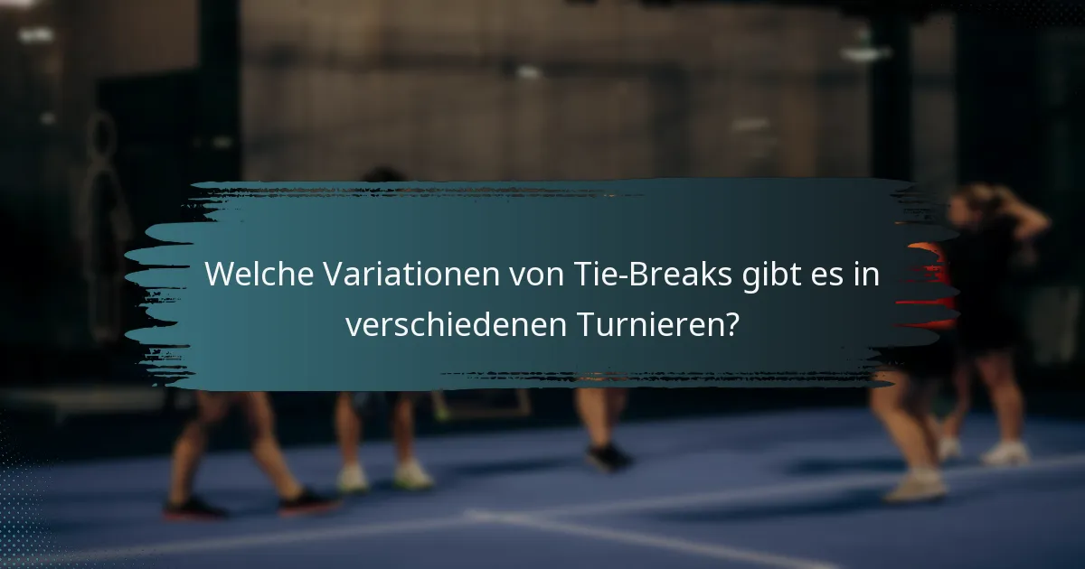 Welche Variationen von Tie-Breaks gibt es in verschiedenen Turnieren?