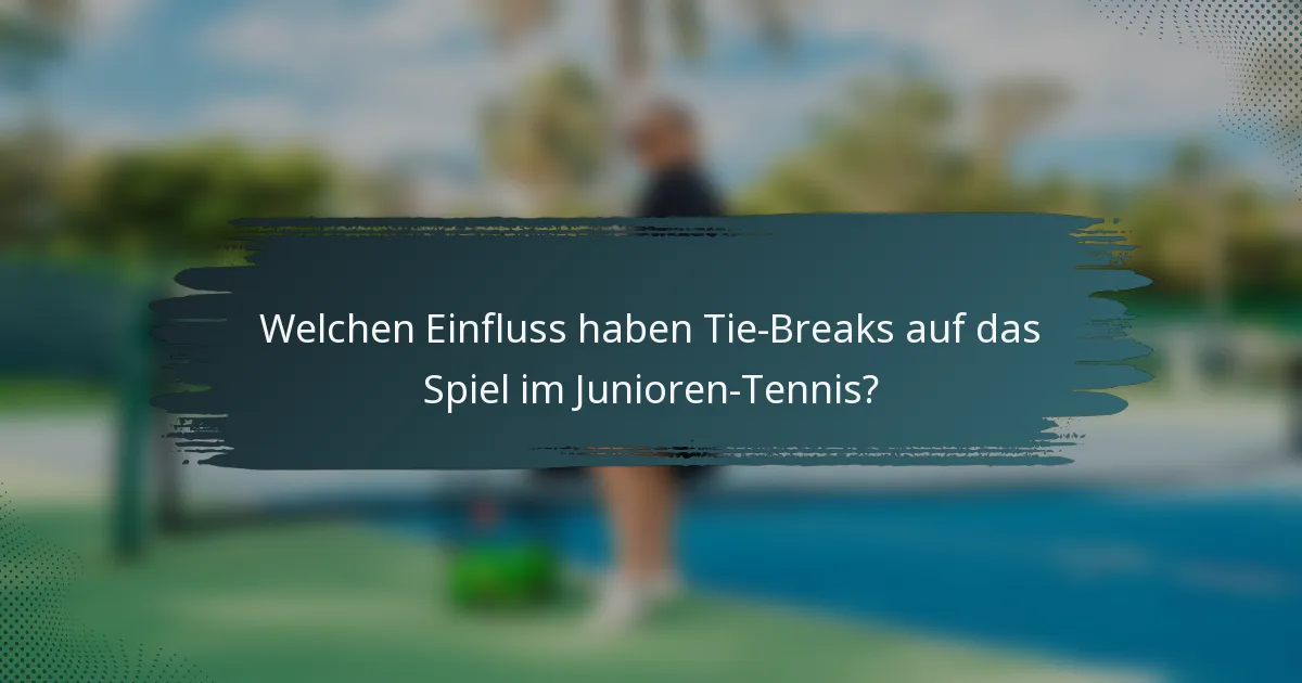 Welchen Einfluss haben Tie-Breaks auf das Spiel im Junioren-Tennis?