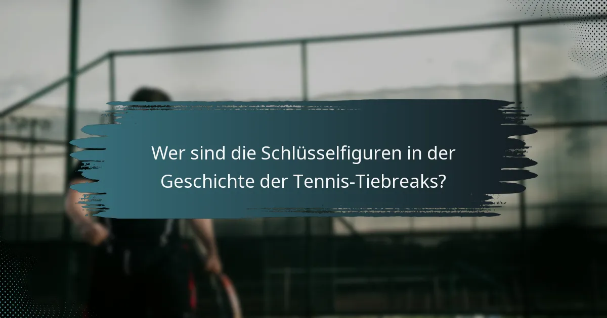Wer sind die Schlüsselfiguren in der Geschichte der Tennis-Tiebreaks?