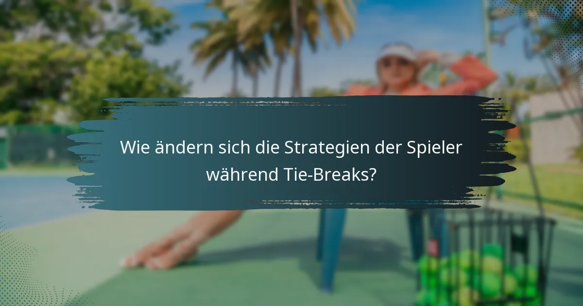 Wie ändern sich die Strategien der Spieler während Tie-Breaks?