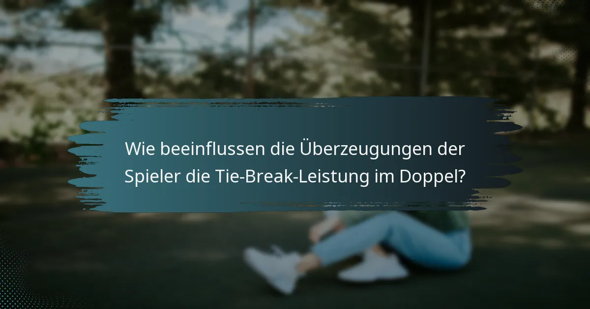 Wie beeinflussen die Überzeugungen der Spieler die Tie-Break-Leistung im Doppel?