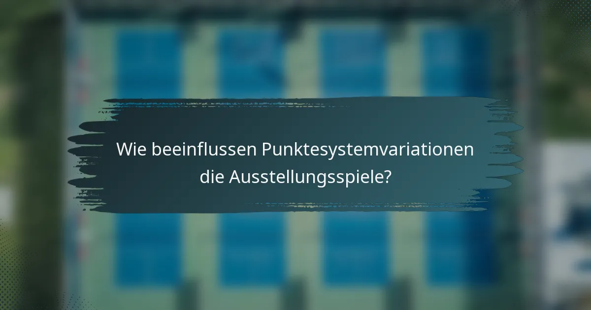 Wie beeinflussen Punktesystemvariationen die Ausstellungsspiele?