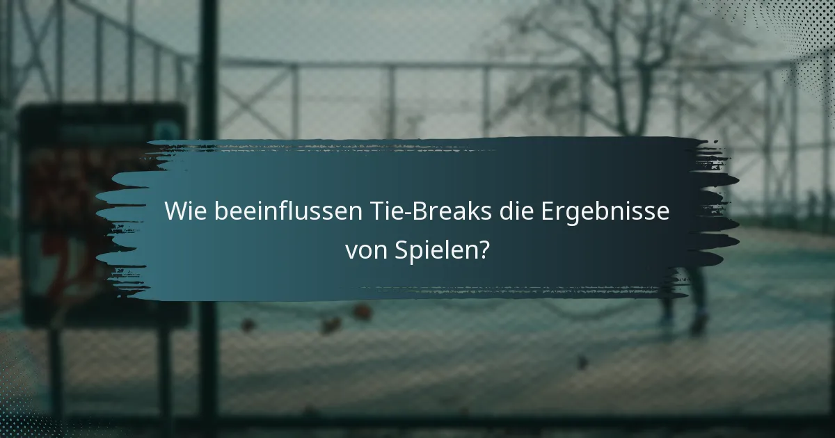 Wie beeinflussen Tie-Breaks die Ergebnisse von Spielen?