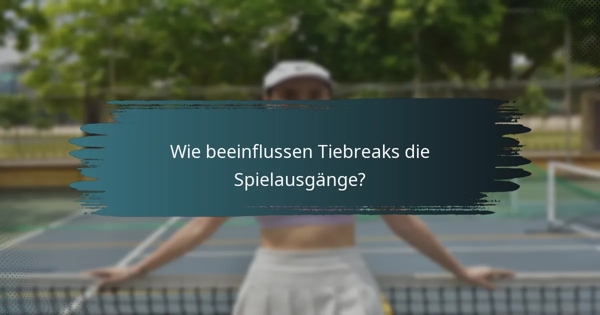 Wie beeinflussen Tiebreaks die Spielausgänge?