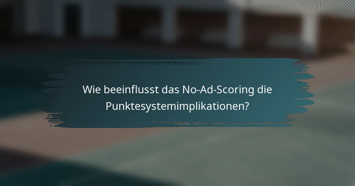 Wie beeinflusst das No-Ad-Scoring die Punktesystemimplikationen?