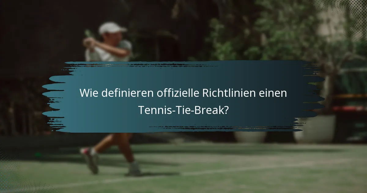 Wie definieren offizielle Richtlinien einen Tennis-Tie-Break?