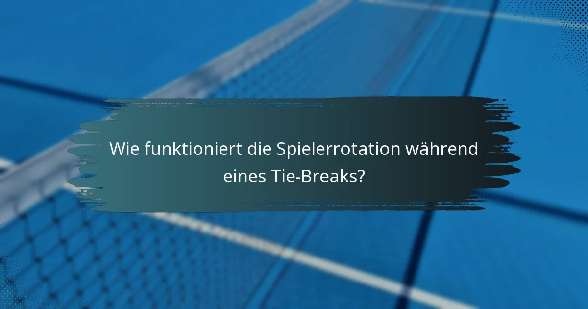 Wie funktioniert die Spielerrotation während eines Tie-Breaks?