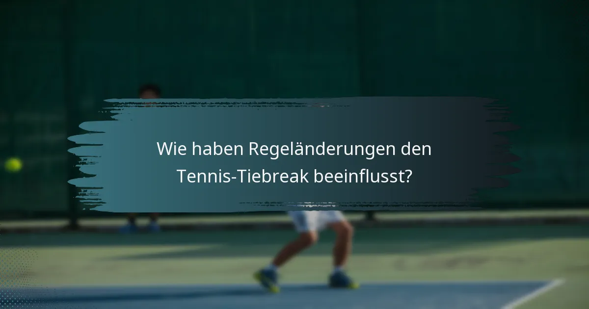 Wie haben Regeländerungen den Tennis-Tiebreak beeinflusst?