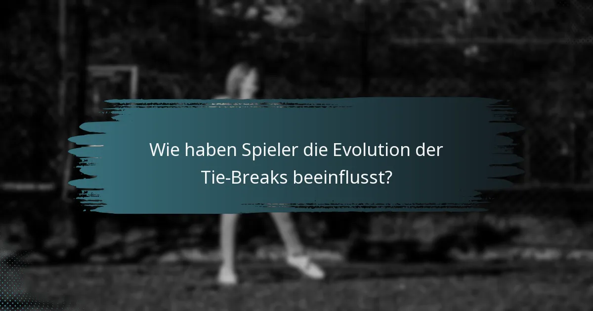 Wie haben Spieler die Evolution der Tie-Breaks beeinflusst?