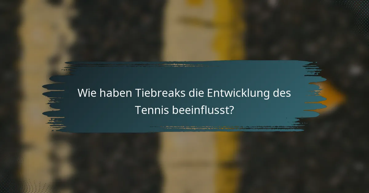 Wie haben Tiebreaks die Entwicklung des Tennis beeinflusst?
