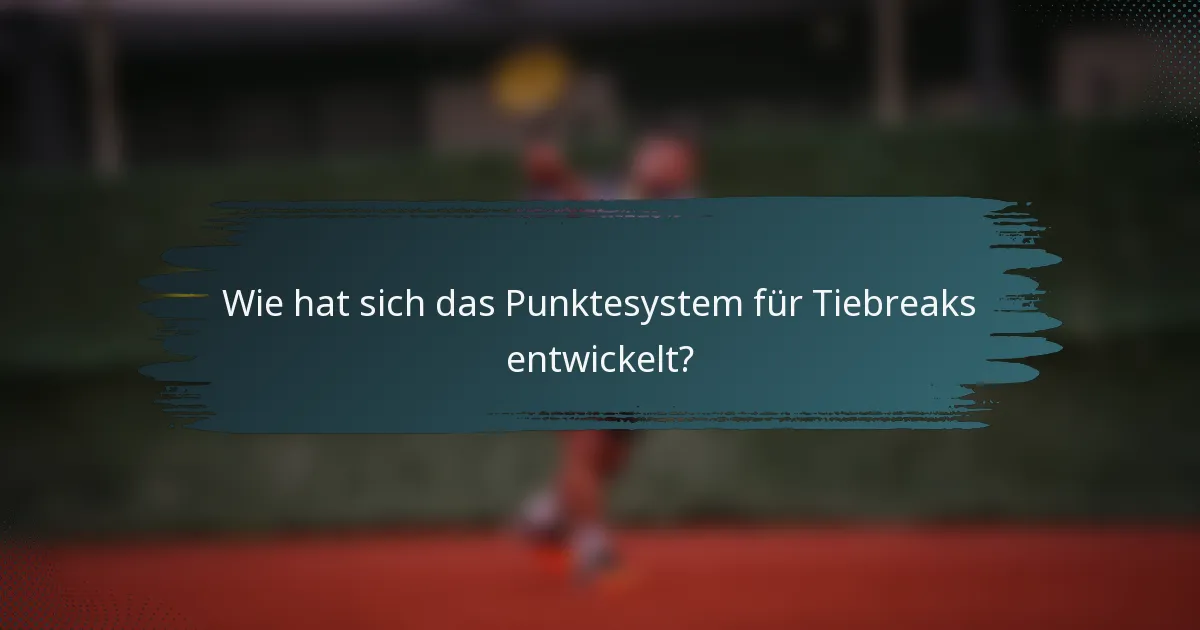 Wie hat sich das Punktesystem für Tiebreaks entwickelt?