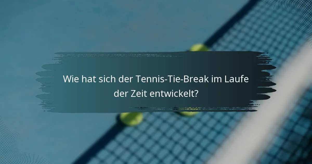 Wie hat sich der Tennis-Tie-Break im Laufe der Zeit entwickelt?