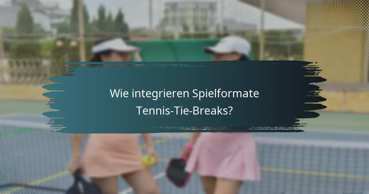 Wie integrieren Spielformate Tennis-Tie-Breaks?