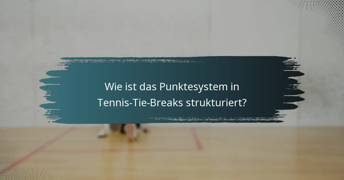 Wie ist das Punktesystem in Tennis-Tie-Breaks strukturiert?