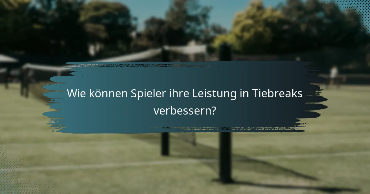 Wie können Spieler ihre Leistung in Tiebreaks verbessern?