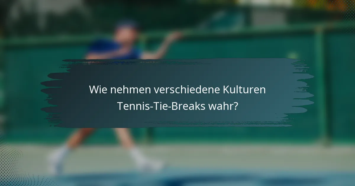 Wie nehmen verschiedene Kulturen Tennis-Tie-Breaks wahr?