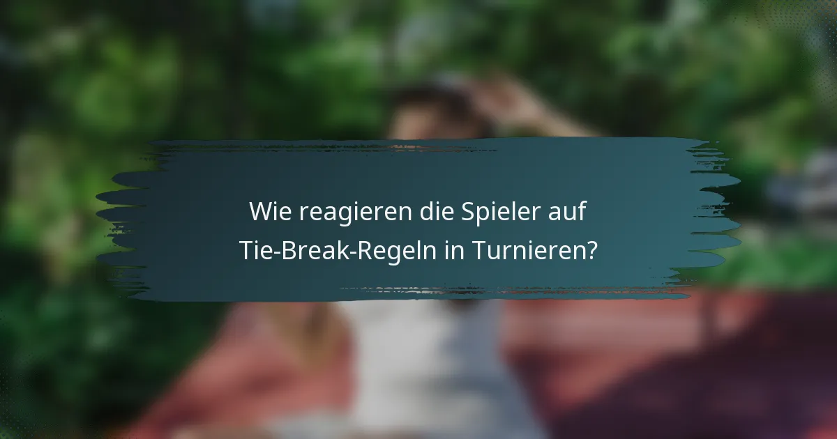 Wie reagieren die Spieler auf Tie-Break-Regeln in Turnieren?