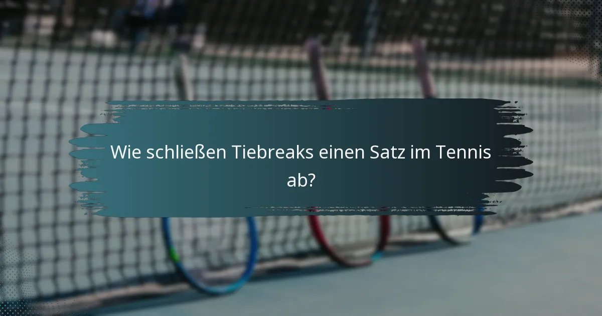 Wie schließen Tiebreaks einen Satz im Tennis ab?