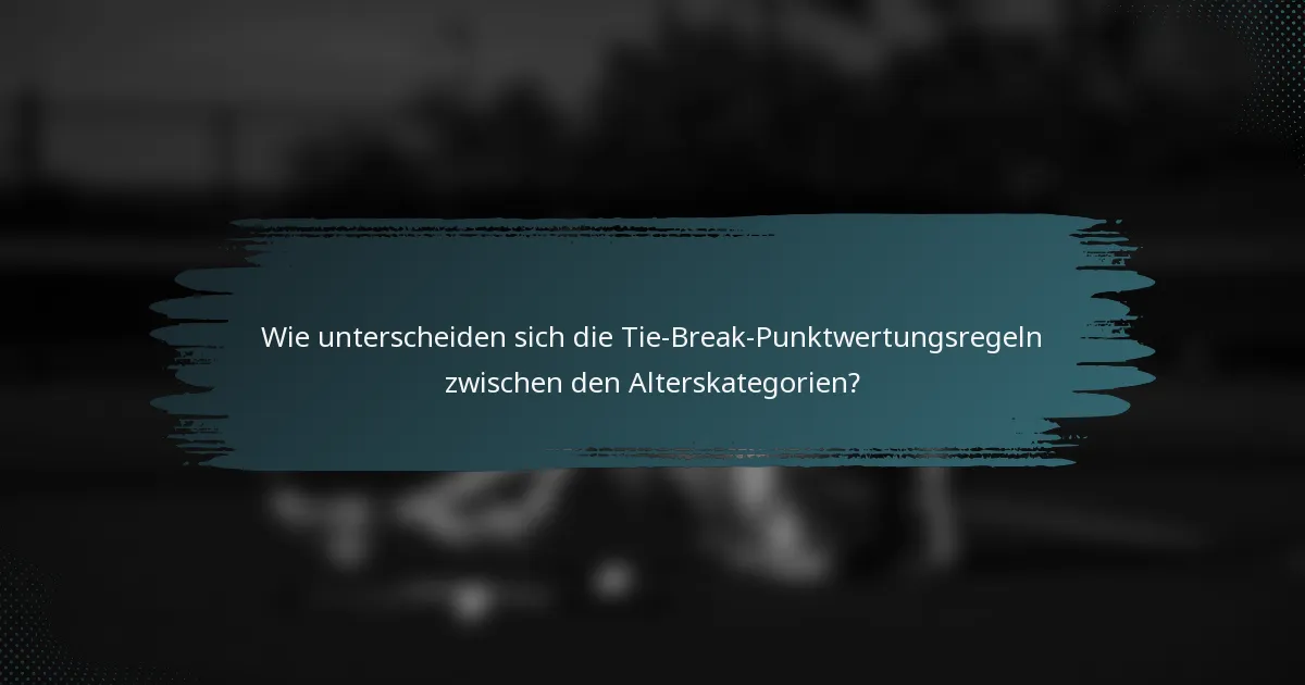 Wie unterscheiden sich die Tie-Break-Punktwertungsregeln zwischen den Alterskategorien?