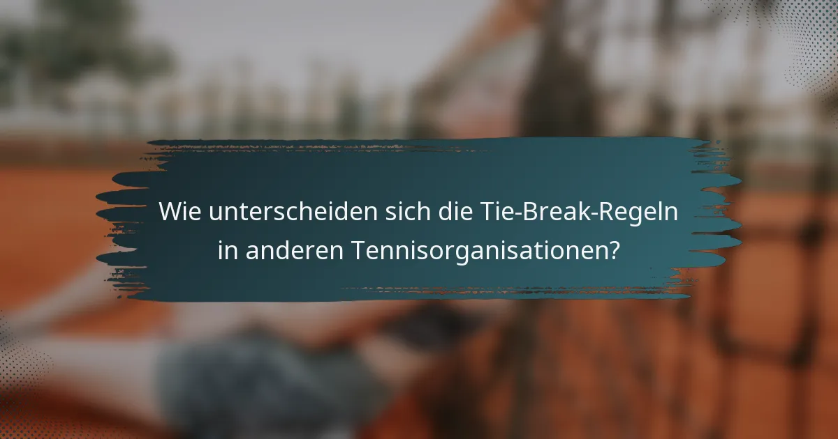 Wie unterscheiden sich die Tie-Break-Regeln in anderen Tennisorganisationen?
