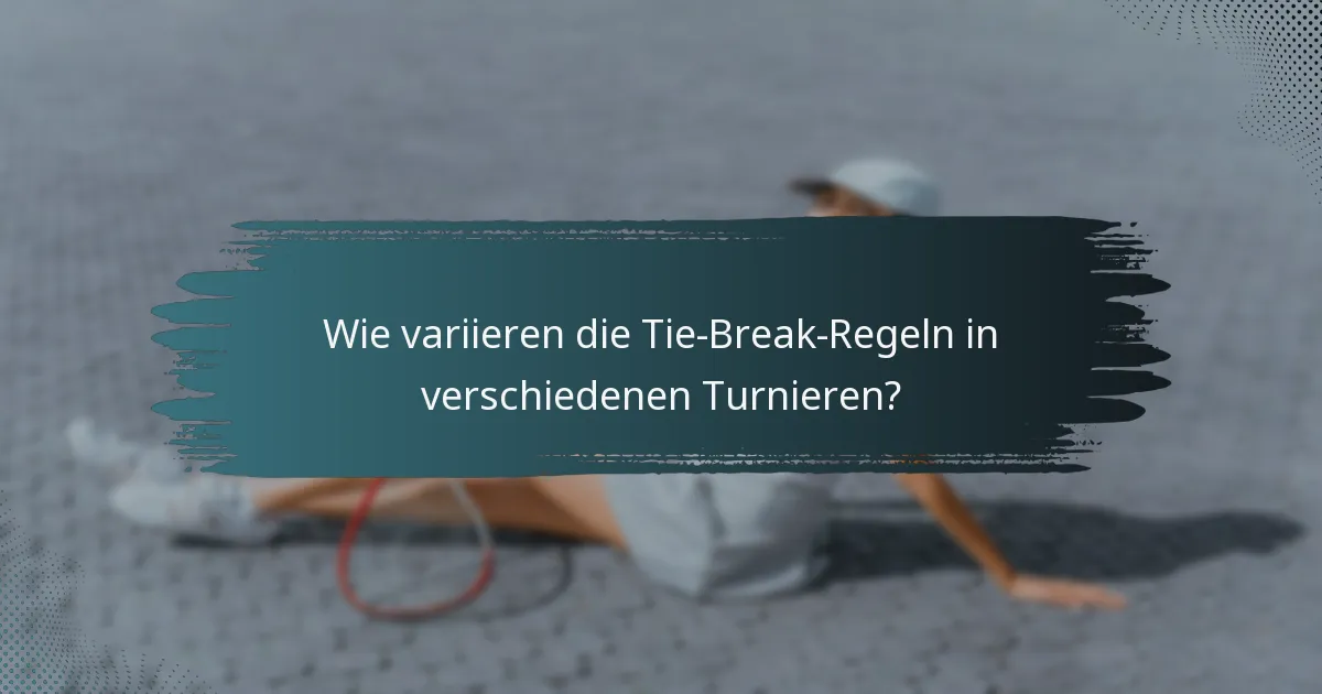 Wie variieren die Tie-Break-Regeln in verschiedenen Turnieren?