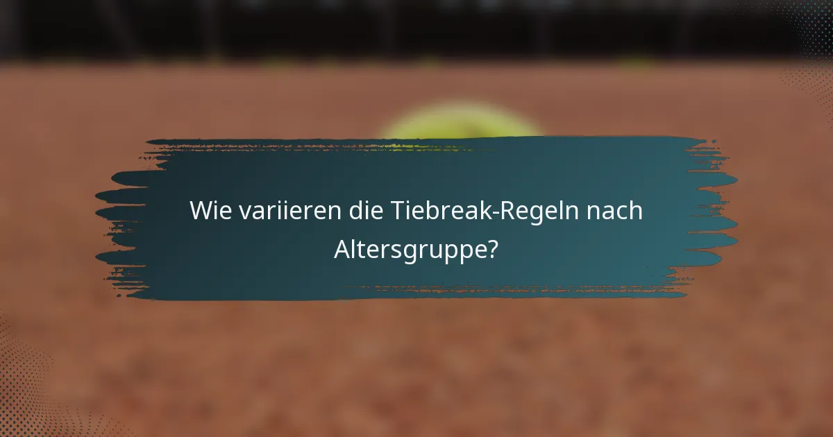 Wie variieren die Tiebreak-Regeln nach Altersgruppe?
