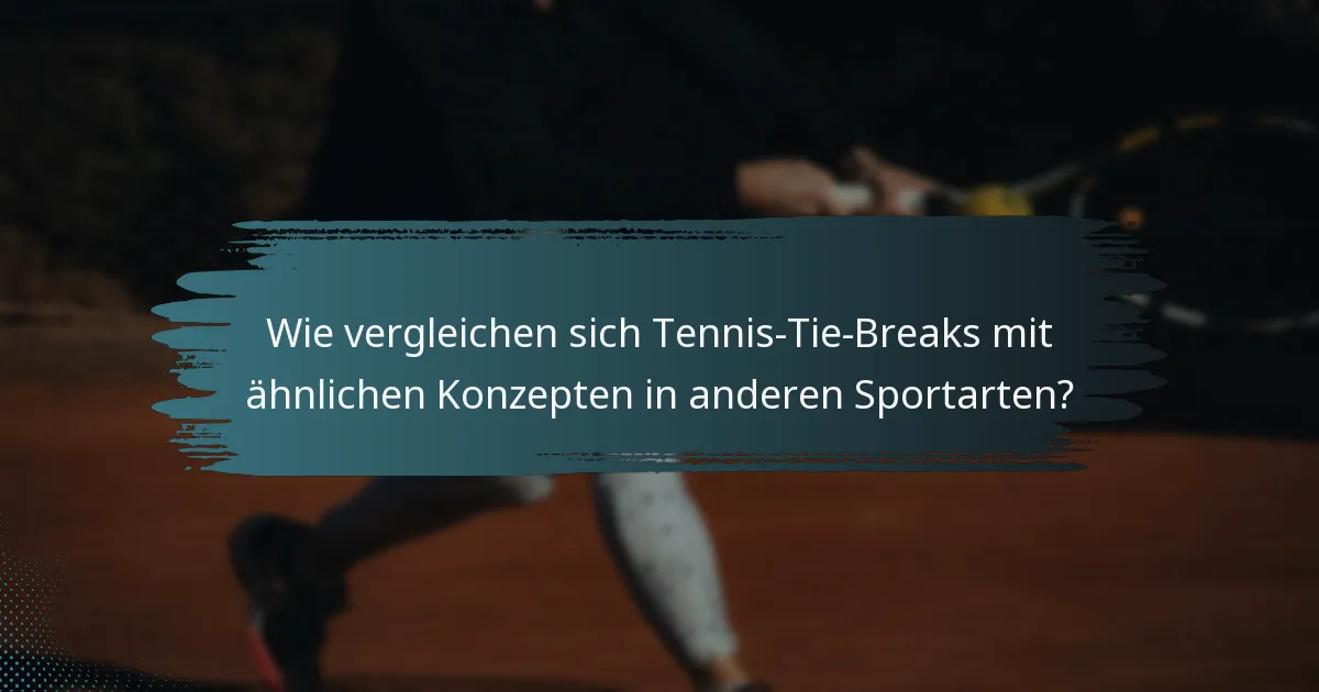 Wie vergleichen sich Tennis-Tie-Breaks mit ähnlichen Konzepten in anderen Sportarten?