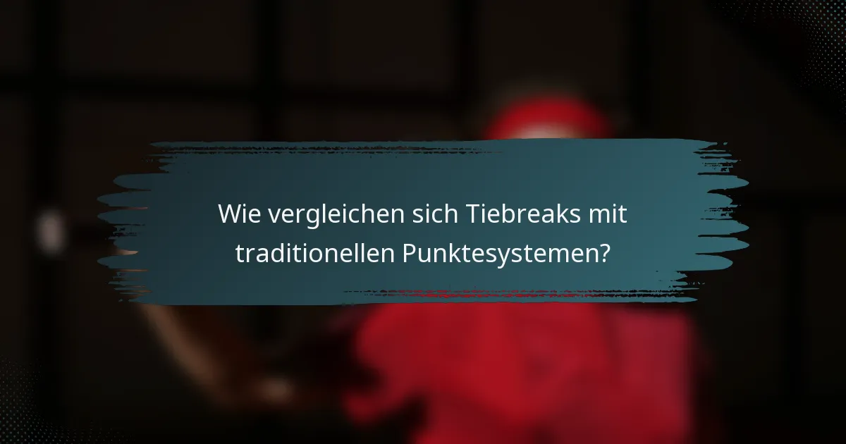 Wie vergleichen sich Tiebreaks mit traditionellen Punktesystemen?