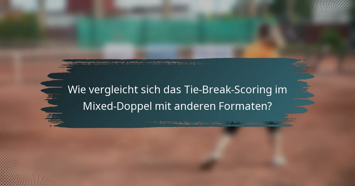 Wie vergleicht sich das Tie-Break-Scoring im Mixed-Doppel mit anderen Formaten?