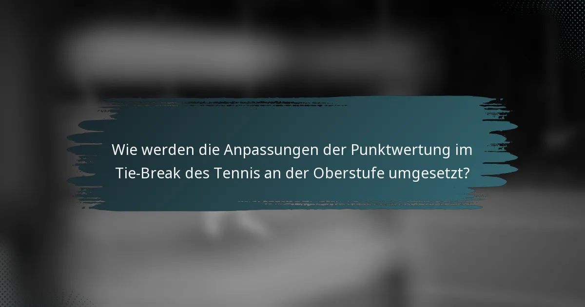 Wie werden die Anpassungen der Punktwertung im Tie-Break des Tennis an der Oberstufe umgesetzt?