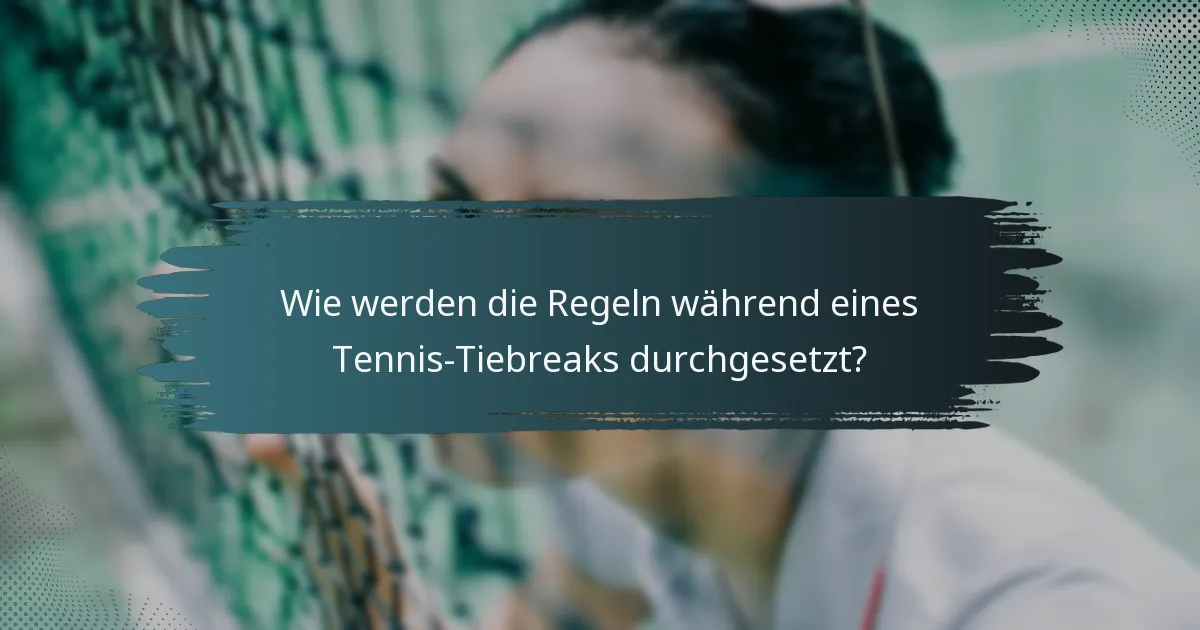 Wie werden die Regeln während eines Tennis-Tiebreaks durchgesetzt?